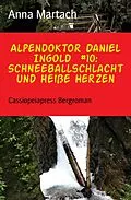 E-Book (epub) Alpendoktor Daniel Ingold #10: Schneeballschlacht und heiße Herzen von Anna Martach