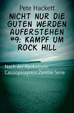 E-Book (epub) Nicht nur die Guten werden auferstehen #9: Kampf um Rock Hill von Pete Hackett