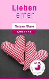 E-Book (epub) Lieben lernen - Wie Sie Trennungsangst, Eifersucht, Bindungsangst & Co. besiegen! von Madame Missou