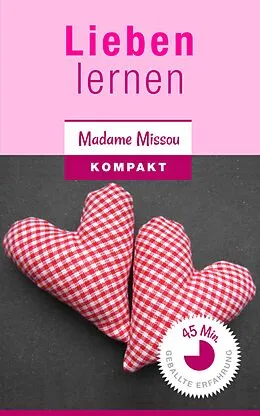 E-Book (epub) Lieben lernen - Wie Sie Trennungsangst, Eifersucht, Bindungsangst & Co. besiegen! von Madame Missou