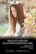 E-Book (epub) Angelica Walker: Halloween Birthday Girl (Book 1 of The Halloween Mystic Series) von Yuna Angell
