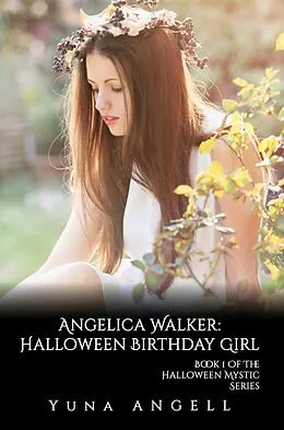 E-Book (epub) Angelica Walker: Halloween Birthday Girl (Book 1 of The Halloween Mystic Series) von Yuna Angell