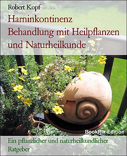 E-Book (epub) Harninkontinenz Behandlung mit Heilpflanzen und Naturheilkunde von Robert Kopf