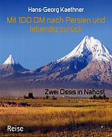 E-Book (epub) Mit 100 DM nach Persien und lebendig zurück von Hans-Georg Kaethner