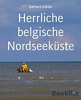 E-Book (epub) Herrliche belgische Nordseeküste von Gerhard Köhler