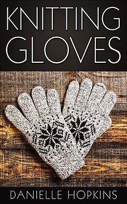 E-Book (epub) Knitting Gloves von Danielle Hopkins