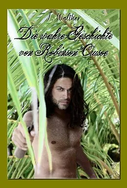 E-Book (epub) Die wahre Geschichte von Robinson Crusoe von J. Walther