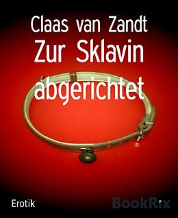 E-Book (epub) Zur Sklavin abgerichtet von Claas van Zandt