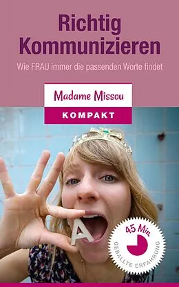 E-Book (epub) Richtig Kommunizieren - Wie FRAU immer die passenden Worte findet! von Madame Missou