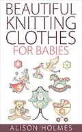E-Book (epub) Beautiful Knitting Clothes for Babies von Alison Holmes