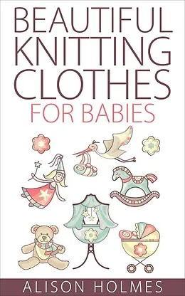 E-Book (epub) Beautiful Knitting Clothes for Babies von Alison Holmes