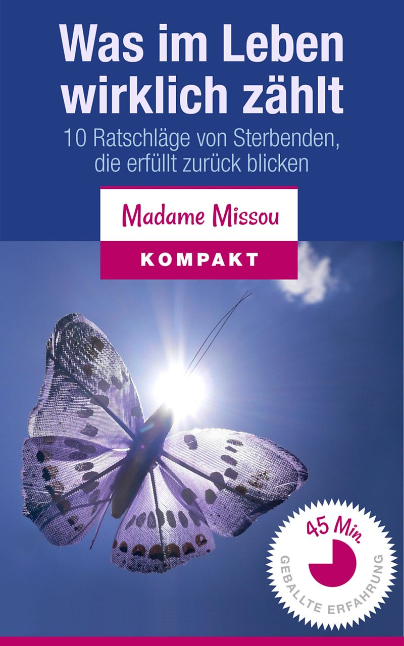 Was im Leben wirklich zählt 10 Ratschläge von Sterbenden, die erfüllt