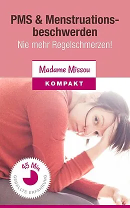 E-Book (epub) PMS & Menstruationsbeschwerden - Nie mehr Regelschmerzen! von Madame Missou