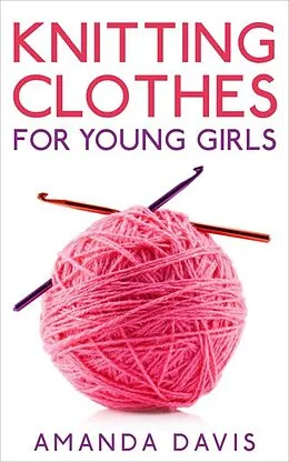 E-Book (epub) Knitting Clothes for Young Girls von Amanda Davis