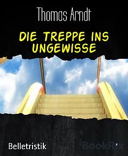 E-Book (epub) Die Treppe ins Ungewisse von Thomas Arndt