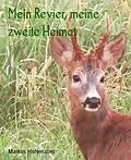 E-Book (epub) Mein Revier, meine zweite Heimat von Markus Hohenauer