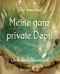 E-Book (epub) Meine ganz private Depri von Elke Immanuel