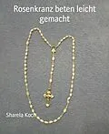 E-Book (epub) Rosenkranz beten leicht gemacht von Sharela Koch