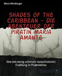 E-Book (epub) Shades of the Caribbean - Die Abenteuer der Piratin Maria Amante von Maria Weinberger