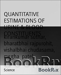 eBook (epub) QUANTITATIVE ESTIMATIONS OF URINE & BLOOD CONSTITUENTS de Kirankumar Suthar, Bharatbhai Rajpurohit, Vishalbhai Chudasama
