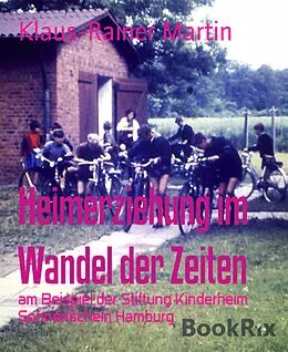 E-Book (epub) Heimerziehung im Wandel der Zeiten von Klaus-Rainer Martin