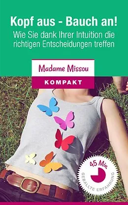E-Book (epub) Kopf aus - Bauch an! Wie Sie dank Ihrer Intuition die richtigen Entscheidungen treffen. von Madame Missou