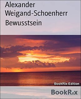E-Book (epub) Bewusstsein von Alexander Weigand-Schoenherr