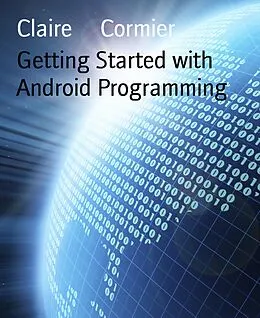 E-Book (epub) Getting Started with Android Programming von Claire Cormier