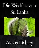 E-Book (epub) Die Weddas von Sri Lanka von Alexis Debary