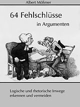 E-Book (epub) 64 Fehlschlüsse in Argumenten von Albert Mößmer