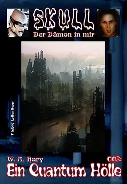 E-Book (epub) Skull 003: Ein Quantum Hölle von W. A. Hary, Karl-Ulrich Burgdorf