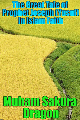 eBook (epub) The Great Tale of Prophet Joseph (Yusuf) In Islam Faith de Muham Sakura Dragon