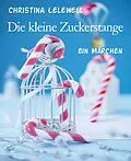 E-Book (epub) Die kleine Zuckerstange von Christina Lelewell