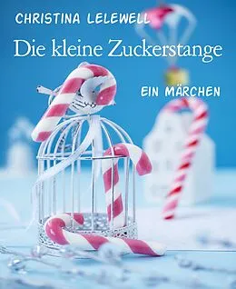 E-Book (epub) Die kleine Zuckerstange von Christina Lelewell