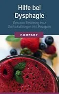 E-Book (epub) Hilfe bei Dysphagie - Gesunde Ernährung trotz Schluckstörungen inkl. Rezepten von Angelika Schmid
