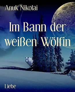 E-Book (epub) Im Bann der weißen Wölfin von Anuk Nikolai