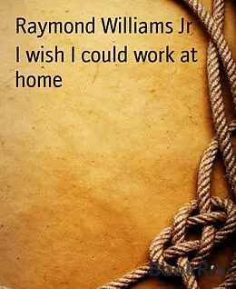 E-Book (epub) I wish I could work at home von Raymond Williams Jr