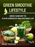 E-Book (epub) Green Smoothie Lifestyle von Noah Daniels