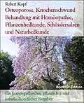 E-Book (epub) Osteoporose, Knochenschwund Behandlung mit Homöopathie, Pflanzenheilkunde, Schüsslersalzen und Naturheilkunde von Robert Kopf