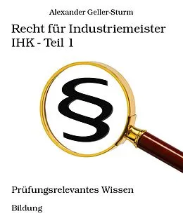 E-Book (epub) Recht für Industriemeister IHK - Teil 1 von Alexander Geller-Sturm