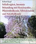 E-Book (epub) Schlaflosigkeit, Insomnie Behandlung mit Homöopathie, Pflanzenheilkunde, Schüsslersalzen und Naturheilkunde von Robert Kopf