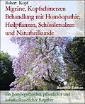 E-Book (epub) Migräne, Kopfschmerzen Behandlung mit Homöopathie, Heilpflanzen, Schüsslersalzen und Naturheilkunde von Robert Kopf