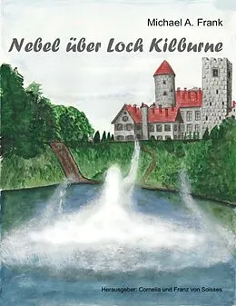 E-Book (epub) Nebel über Loch Kilburne von Cornelia Von Soisses, Franz Von Soisses, Michael A. Frank
