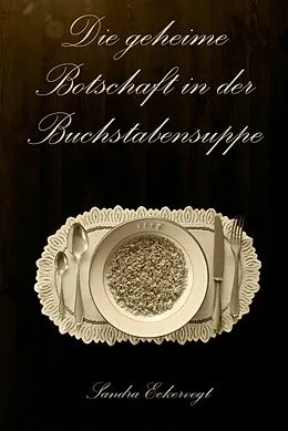 E-Book (epub) Die geheime Botschaft in der Buchstabensuppe von Sandra Eckervogt