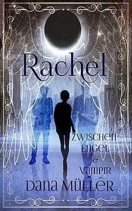 E-Book (epub) Rachel - Zwischen Engel und Vampir von Dana Müller