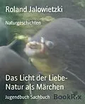 E-Book (epub) Das Licht der Liebe- Natur als Märchen von Roland Jalowietzki