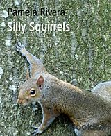 E-Book (epub) Silly Squirrels von Pamela Rivera