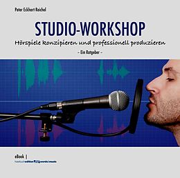 E-Book (epub) STUDIO-WORKSHOP: Hörspiele konzipieren und professionell produzieren von Peter Eckhart Reichel