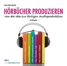 E-Book (epub) HÖRBÜCHER PRODUZIEREN von Peter Eckhart Reichel