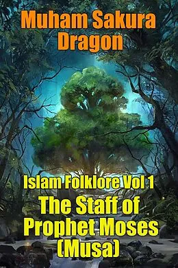 E-Book (epub) Islam Folklore Vol 1 The Staff of Prophet Moses (Musa) von Muham Sakura Dragon